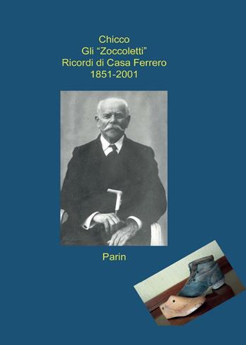 Gli «Zoccoletti». Ricordi di casa Ferrero 1851-2001 - Giovanni Ferrero - Libro Youcanprint 2016, Narrativa | Libraccio.it