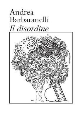 Il disordine - Andrea Barbaranelli - Libro Youcanprint 2016, Narrativa | Libraccio.it