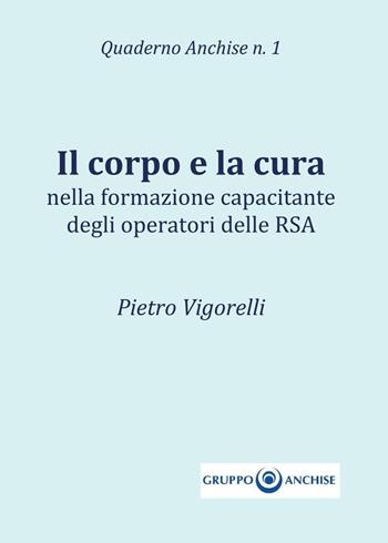 Il corpo e la cura - Pietro Vigorelli - Libro Youcanprint 2017 | Libraccio.it
