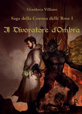 Il divoratore d'ombra. Saga della corona delle rose. Vol. 1 - Gianluca Villano - Libro Youcanprint 2016, Narrativa | Libraccio.it