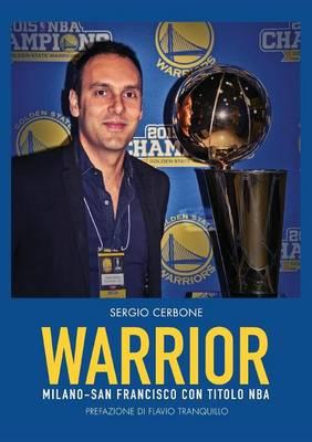 Warrior. Milano - San Francisco con titolo NBA - Sergio Cerbone - Libro Youcanprint 2016 | Libraccio.it