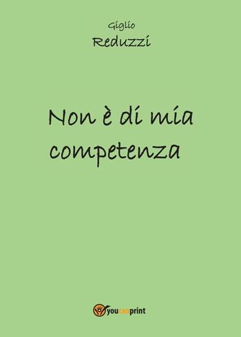 Non è di mia competenza - Giglio Reduzzi - Libro Youcanprint 2016, Libri per bambini | Libraccio.it