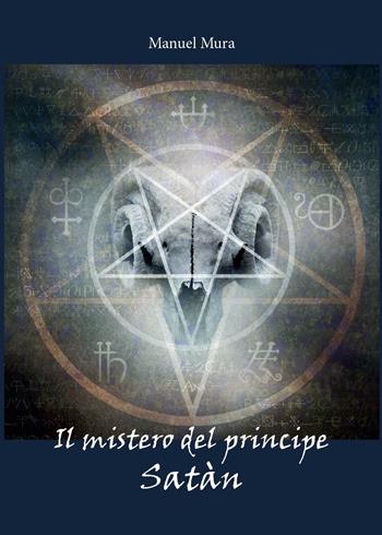 Il mistero del principe Satàn - Manuel Mura - Libro Youcanprint 2016, Narrativa | Libraccio.it