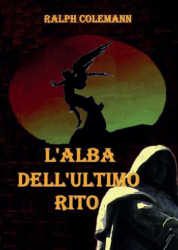 L' alba dell'ultimo rito - Ralph Colemann - Libro Youcanprint 2016, Narrativa | Libraccio.it