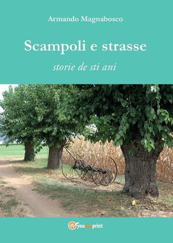 Scampoli e strasse. Storie de sti ani - Armando Magnabosco - Libro Youcanprint 2016, Narrativa | Libraccio.it