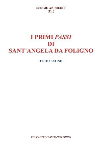 I primi passi di Sant'Angela Da Foligno. Testo latino  - Libro Youcanprint 2016, Religione | Libraccio.it