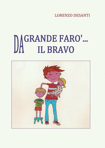 Da grande farò il bravo - Lorenzo Desanti - Libro Youcanprint 2016, Narrativa per ragazzi | Libraccio.it