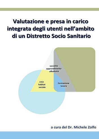 Valutazione e presa in carico integrata degli utenti nell'ambito di un distretto socio sanitario - Michele Zolfo - Libro Youcanprint 2017 | Libraccio.it