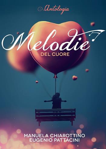 Melodie del cuore - Manuela Chiarottino, Eugenio Pattacini - Libro Youcanprint 2016, Narrativa | Libraccio.it
