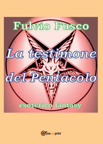 La testimone del pentacolo - Fulvio Fusco - Libro Youcanprint 2016, Narrativa | Libraccio.it