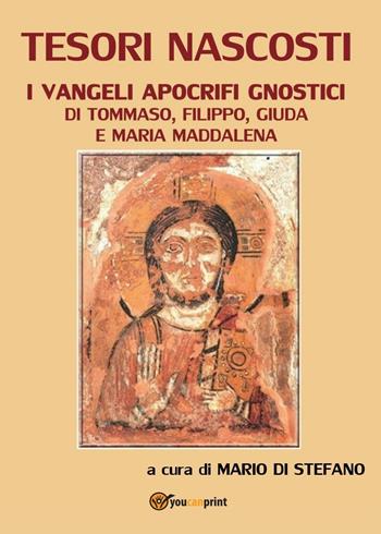 Tesori nascosti. I Vangeli apocrifi gnostici di Tommaso, Filippo, Giuda e Maria Maddalena - Mario Di Stefano - Libro Youcanprint 2016, Religione | Libraccio.it