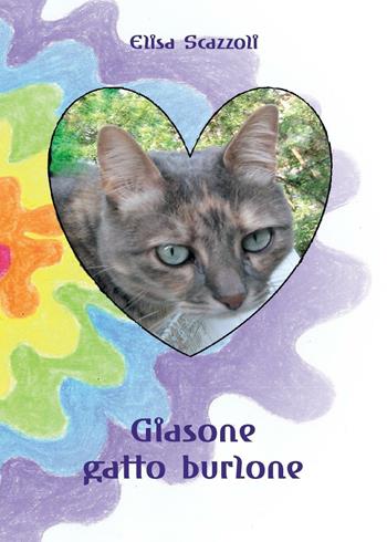 Giasone gatto burlone - Elisa Scazzoli - Libro Youcanprint 2016, Narrativa | Libraccio.it