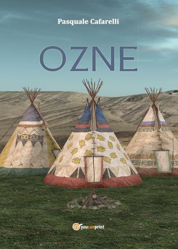 Ozne - Pasquale Cafarelli - Libro Youcanprint 2016, Narrativa | Libraccio.it