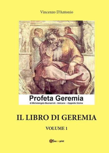 Il libro di Geremia. Vol. 1 - Vincenzo D'Antonio - Libro Youcanprint 2016, Religione | Libraccio.it