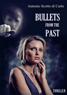 Bullets from the past - Antonio Scotto di Carlo - Libro Youcanprint 2016, Narrativa | Libraccio.it