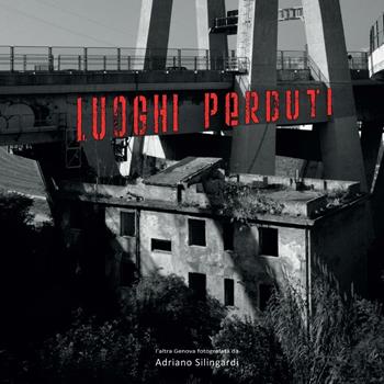 Luoghi perduti - Adriano Silingardi - Libro Youcanprint 2016, Fotografia | Libraccio.it