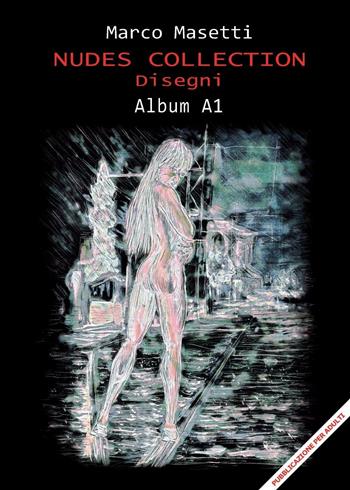 Nudes collection album A1. Ediz. illustrata - Marco Masetti - Libro Youcanprint 2016, Fotografia | Libraccio.it
