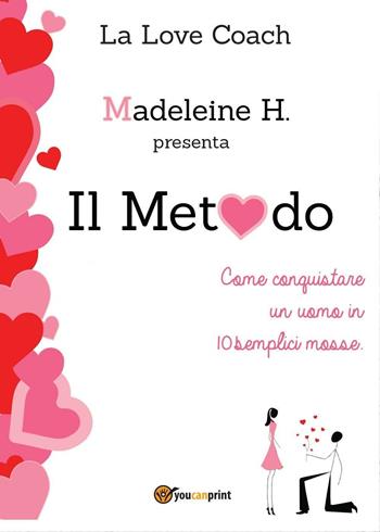 Il metodo - Madeleine H. - Libro Youcanprint 2016, Manualistica | Libraccio.it