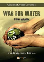 Il vento impetuoso della vita. War for water. Vol. 1