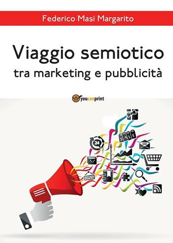 Viaggio semiotico tra marketing e pubblicità - Federico Masi Margarito - Libro Youcanprint 2016 | Libraccio.it