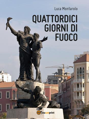 Quattordici giorni di fuoco - Luca Montarolo - Libro Youcanprint 2016, Narrativa | Libraccio.it
