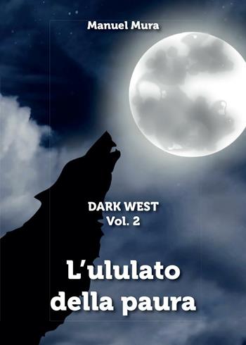 L' ululato della paura. Dark west - Manuel Mura - Libro Youcanprint 2016, Narrativa | Libraccio.it
