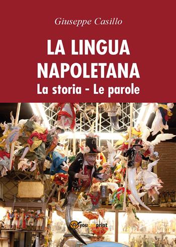 La lingua napoletana. La storia. Le parole - Giuseppe Casillo - Libro Youcanprint 2017 | Libraccio.it