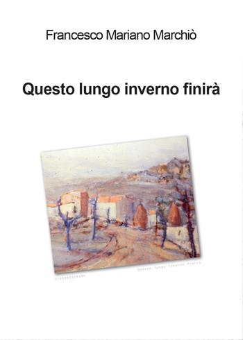 Questo lungo inverno finirà... - Francesco Mariano Marchiò - Libro Youcanprint 2016, Narrativa | Libraccio.it