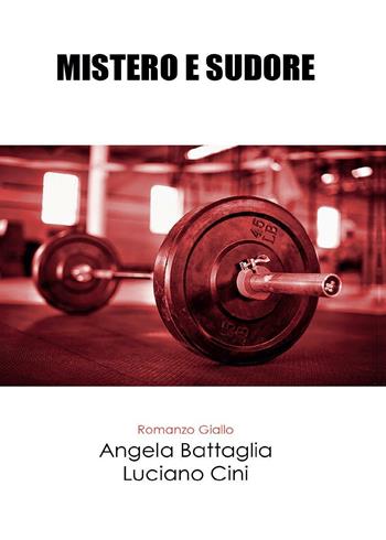 Mistero e sudore - Angela Battaglia, Luciano Cini - Libro Youcanprint 2017 | Libraccio.it