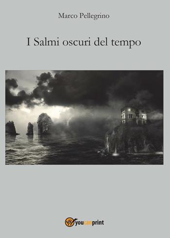 I salmi oscuri del tempo - Marco Pellegrino - Libro Youcanprint 2016, Poesia | Libraccio.it