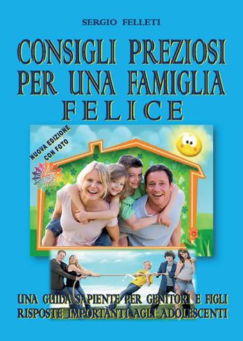 Consigli preziosi per una famiglia felice - Sergio Felleti - Libro Youcanprint 2016, Manualistica | Libraccio.it