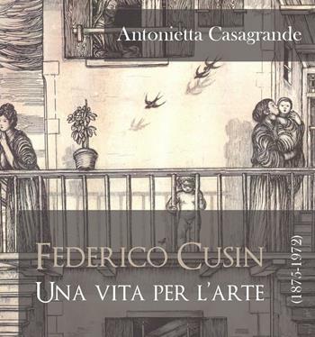 Federico Cusin (1875-1972), una vita per l'arte - Antonietta Casagrande - Libro Youcanprint 2016 | Libraccio.it
