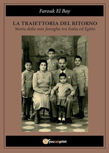 La traiettoria del ritorno. Storia della mia famiglia tra Italia ed Egitto - Farouk El Bay - Libro Youcanprint 2016, Narrativa | Libraccio.it