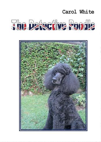 The detective Poodle - Carol White - Libro Youcanprint 2016, Narrativa | Libraccio.it