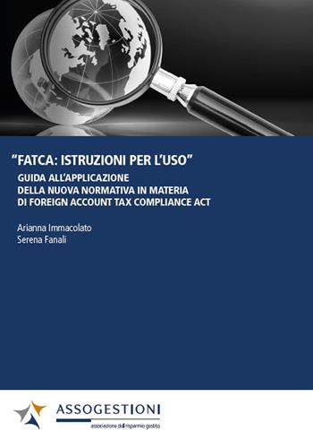 FATCA: istruzioni per l'uso. Guida all'applicazione della nuova normativa in materia di Foreign Account Tax Compliance Act - Arianna Immacolato, Serena Fanali - Libro Youcanprint 2016 | Libraccio.it