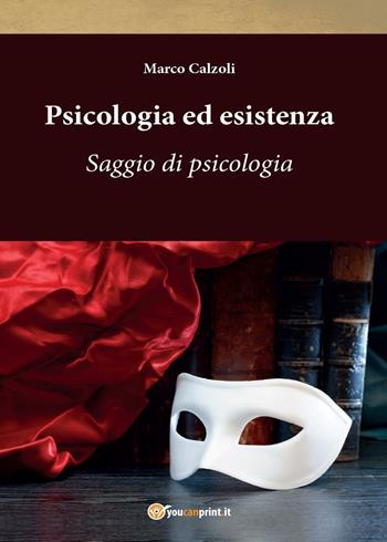 Psicologia ed esistenza - Marco Calzoli - Libro Youcanprint 2016 | Libraccio.it