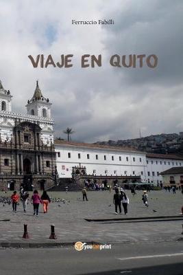 Viaje en Quito - Ferruccio Fabilli - Libro Youcanprint 2016 | Libraccio.it