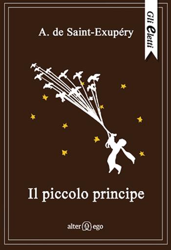Il Piccolo Principe - Antoine de Saint-Exupéry - Libro Alter Ego 2015, Gli eletti | Libraccio.it