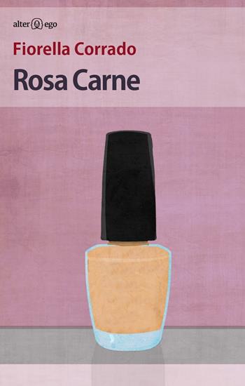 Rosa carne - Fiorella Corrado - Libro Alter Ego 2016, Specchi | Libraccio.it