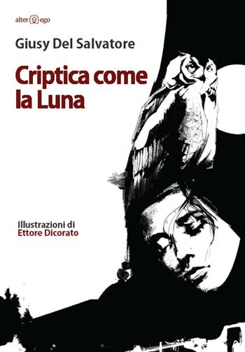 Criptica come la luna - Giusy Del Salvatore - Libro Alter Ego 2016, Crocevia | Libraccio.it