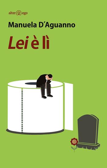 Lei è lì - Manuela D'Aguanno - Libro Alter Ego 2016, Specchi | Libraccio.it