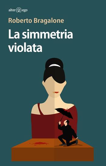 La simmetria violata - Roberto Bragalone - Libro Alter Ego 2016, Specchi | Libraccio.it