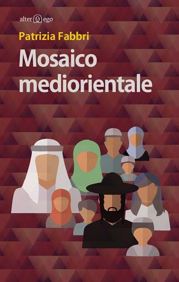 Mosaico mediorientale - Patrizia Fabbri - Libro Alter Ego 2016, Specchi | Libraccio.it