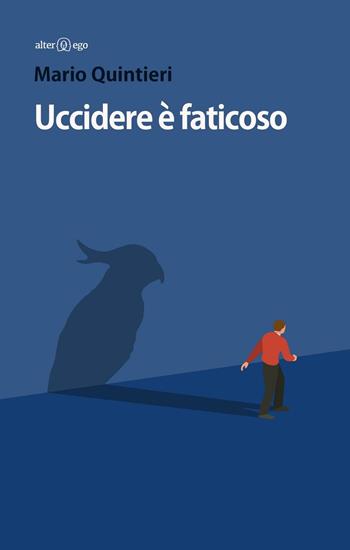 Uccidere è faticoso - Mario Quintieri - Libro Alter Ego 2016, Specchi | Libraccio.it