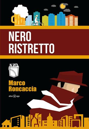 Nero ristretto - Marco Roncaccia - Libro Alter Ego 2016, In tasca | Libraccio.it