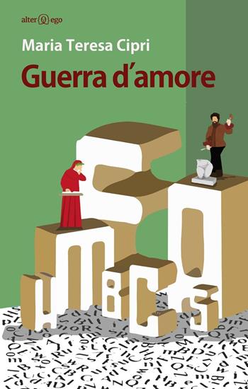 Guerra d'amore - Maria Teresa Cipri - Libro Alter Ego 2016, Specchi | Libraccio.it