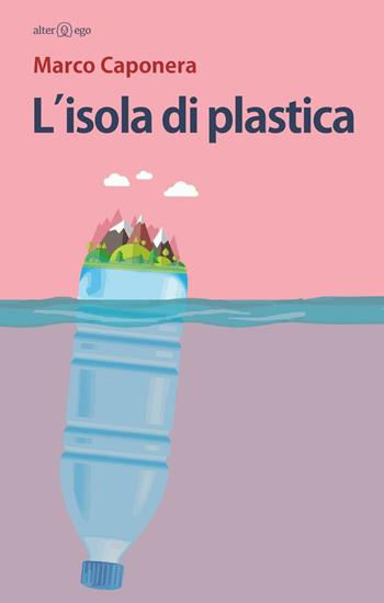 L' isola di plastica - Marco Caponera - Libro Alter Ego 2016, Specchi | Libraccio.it