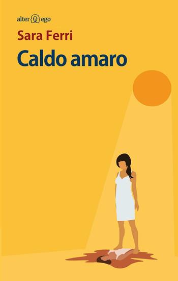 Caldo amaro - Sara Ferri - Libro Alter Ego 2016, Specchi | Libraccio.it