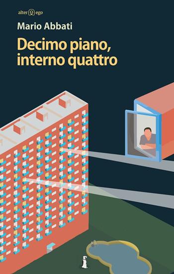 Decimo piano, interno quattro - Mario Abbati - Libro Alter Ego 2016 | Libraccio.it
