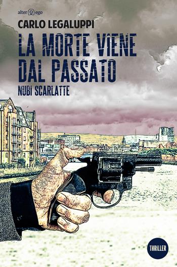 La morte viene dal passato. Nubi scarlatte - Carlo Legaluppi - Libro Alter Ego 2017, Spettri | Libraccio.it